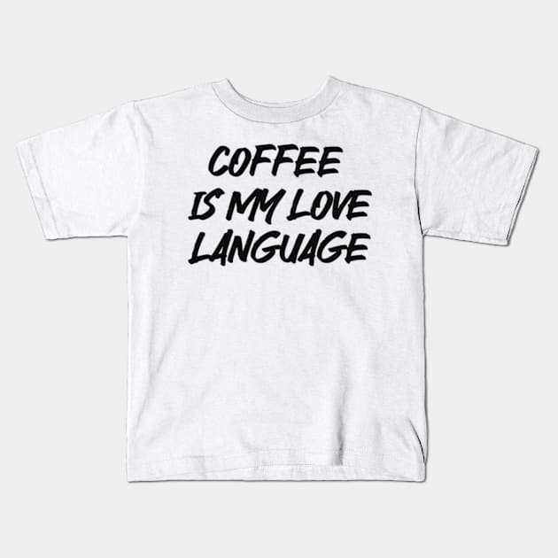 coffee is my love language Kids T-Shirt by Alea's